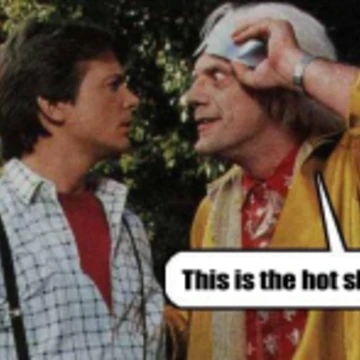 Back to the Future - this is the hot shit